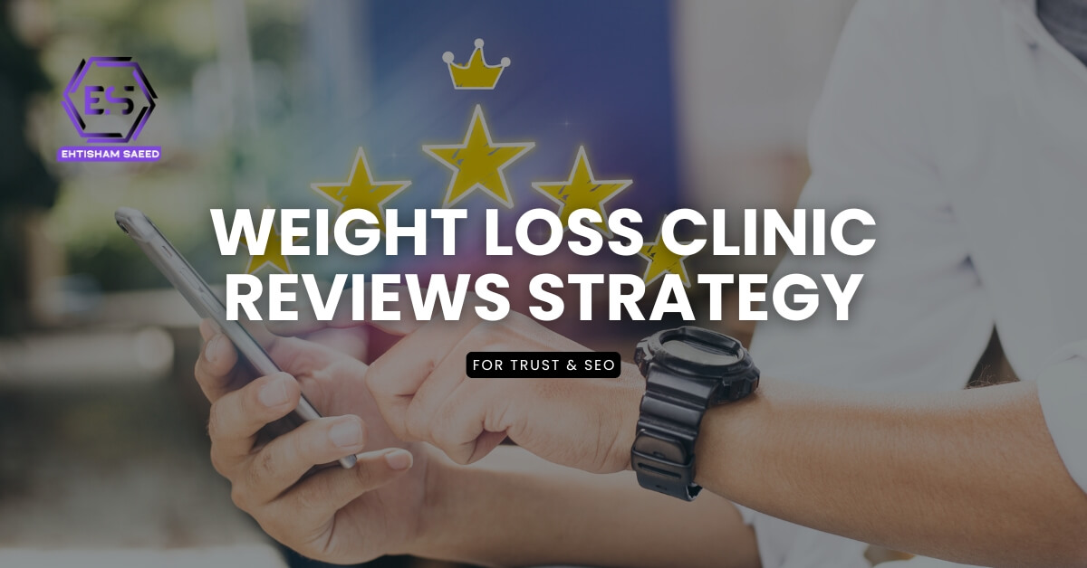 Weight Loss Clinic Reviews Strategy for Trust & SEO.